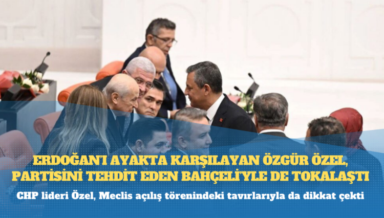 Erdoğan’ı ayakta karşılayan Özgür Özel, partisini tehdit eden Bahçeli’yle de tokalaştı