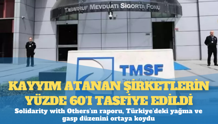 Rapor: Kayyım atanan şirketlerin yüzde 60’ı tasfiye edildi veya içi boşaltılıp iade edildi