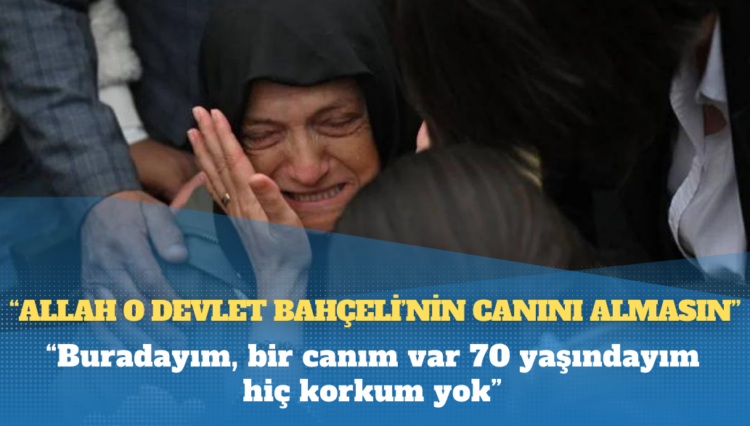 Sinan Ateş’in annesi Saniye Ateş: “Allah o Devlet Bahçeli’nin canını almasın!”