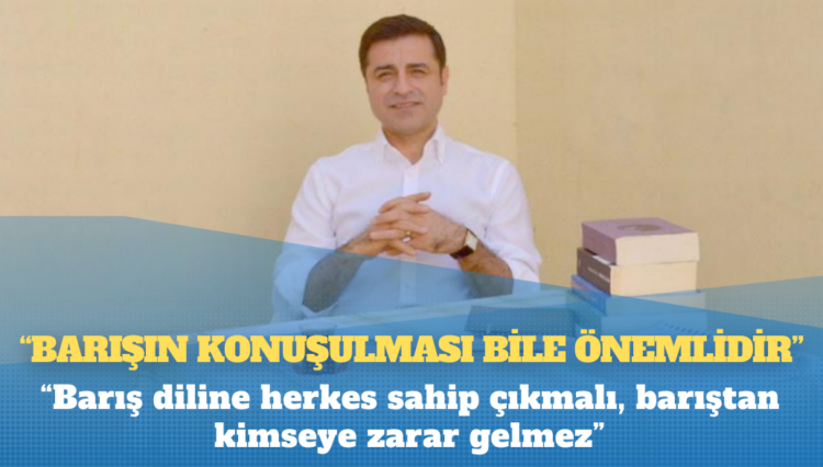 Selahattin Demirtaş yeni çözüm sürecine dair konuştu: “Barış diline herkes sahip çıkmalı, barıştan kimseye zarar gelmez”