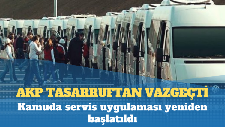 AKP tasarruftan vazgeçti: Kamuda servis uygulaması yeniden başlatıldı