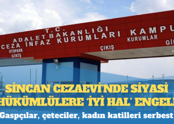Gaspçılar, çeteciler, kadın katilleri serbest: Sincan Cezaevi’nde siyasi hükümlülere ‘iyi hal’ engeli