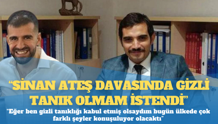 Ayhan Bora Kaplan: Sinan Ateş davasında gizli tanık olmam istendi
