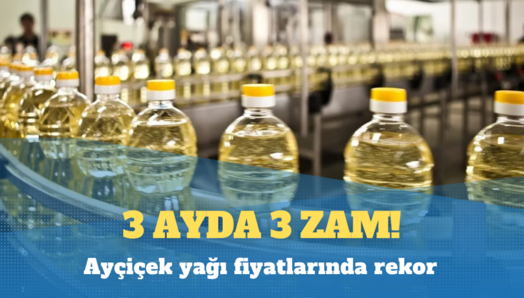 Ayçiçek yağı fiyatlarında rekor: 3 ayda 3 zam