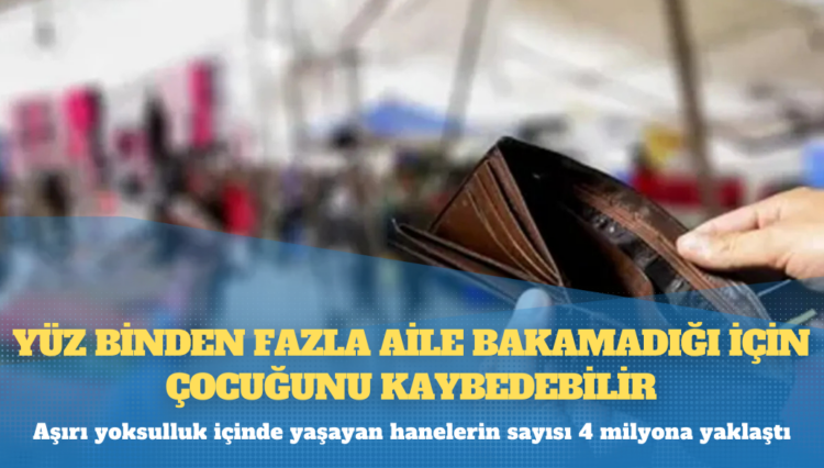 Yüz binden fazla aile bakamadığı için çocuğunu kaybedebilir