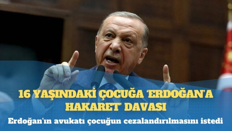 16 yaşındaki çocuğa ‘Erdoğan’a hakaret’ davası