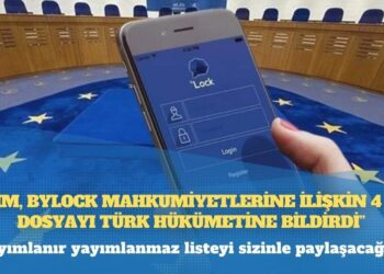 ‘AİHM, ByLock mahkumiyetlerine ilişkin 4 bin dosyayı Türk hükümetine bildirdi’