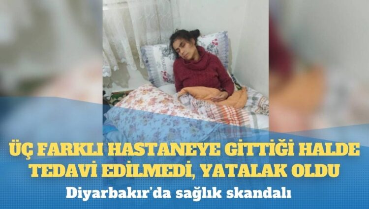 Diyarbakır’da sağlık skandalı: Üç farklı hastaneye gittiği halde tedavi edilmedi, yatalak oldu