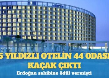 Erdoğan’ın ödül verdiği 5 yıldızlı otelin 44 odası kaçak çıktı