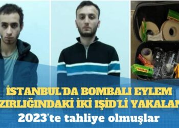 İstanbul’da bombalı eylem hazırlığındaki iki IŞİD’li yakalandı: 2023’te tahliye olmuşlar