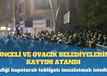 Tunceli ve Ovacık belediyelerine kayyım atandı
