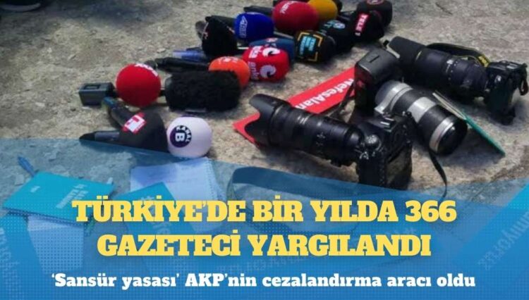 ‘Sansür yasası’ AKP’nin cezalandırma aracı oldu: Türkiye’de bir yılda 366 gazeteci yargılandı