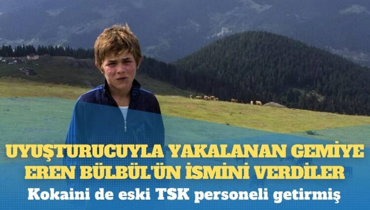 Tonlarca uyuşturucuyla yakalanmıştı: Gemiye Eren Bülbül adı verildi; kokaini de eski TSK personeli getirmiş