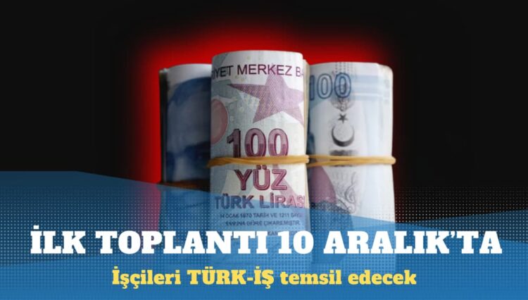 Asgari ücret için ilk toplantı 10 Aralık’ta