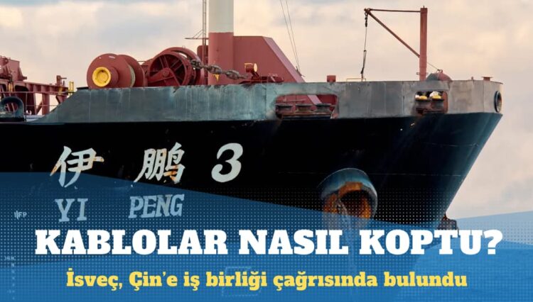 İsveç, Baltık Denizi’ndeki kablolara verilen zararla ilgili Çin’e iş birliği çağrısında bulundu