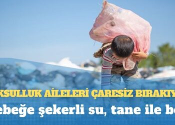 Yoksulluk aileleri çaresiz bırakıyor: Bebeğe şekerli su, tane ile bez
