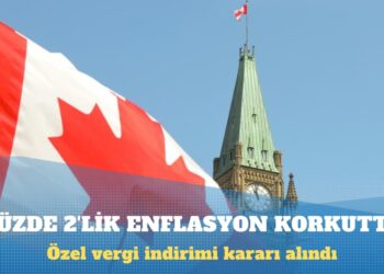 Kanada, yüzde 2’lik enflasyon nedeniyle özel vergi indirimi kararı aldı