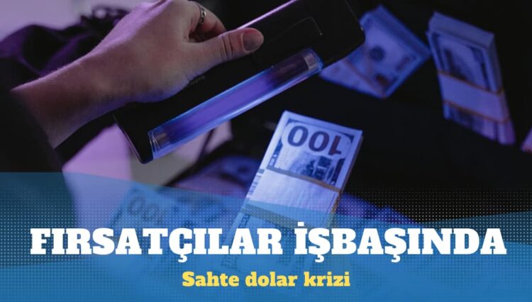 Sahte dolar krizinde yeni gelişme: Fırsatçılar işbaşında