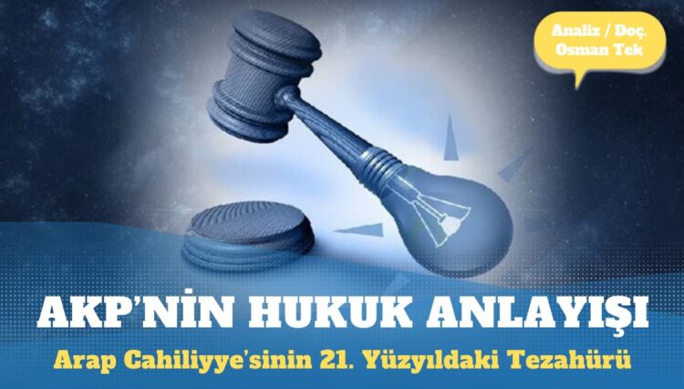 AKP’nin Hukuk Anlayışı: Arap Cahiliyye’sinin 21. Yüzyıldaki Tezahürü