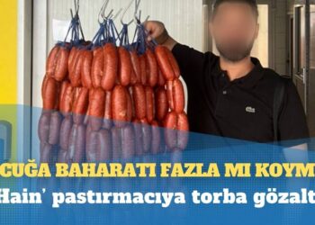 ‘Hain’ pastırmacıya torba gözaltı: “Sucuğa baharatı fazla mı koymuş”