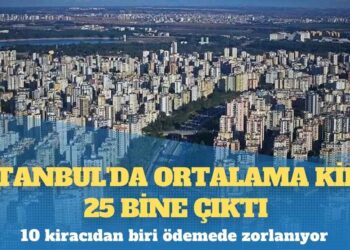 İstanbul’da ortalama kira 25 bine çıktı: 10 kiracıdan biri ödemede zorlanıyor