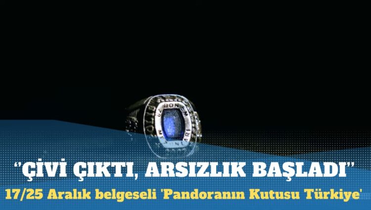17/25 Aralık belgeseli ‘Pandoranın Kutusu Türkiye’ yayında