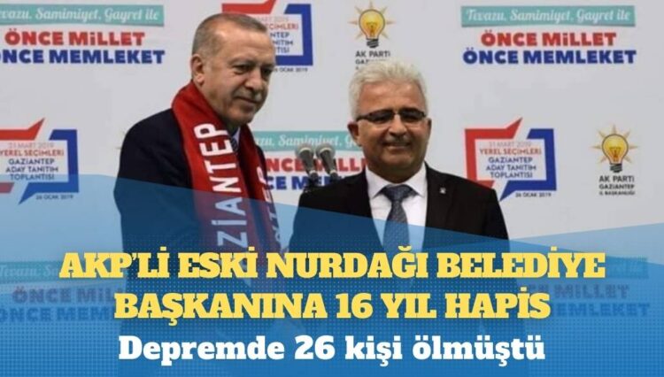 Depremde 26 kişi ölmüştü: AKP’li eski Nurdağı belediye başkanına 16 yıl hapis