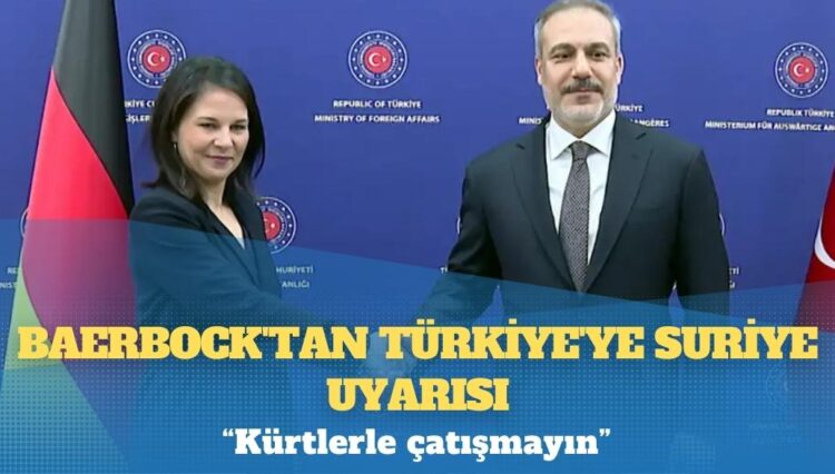 Baerbock’tan Türkiye’ye Suriye uyarısı: Kürtlerle çatışmayın