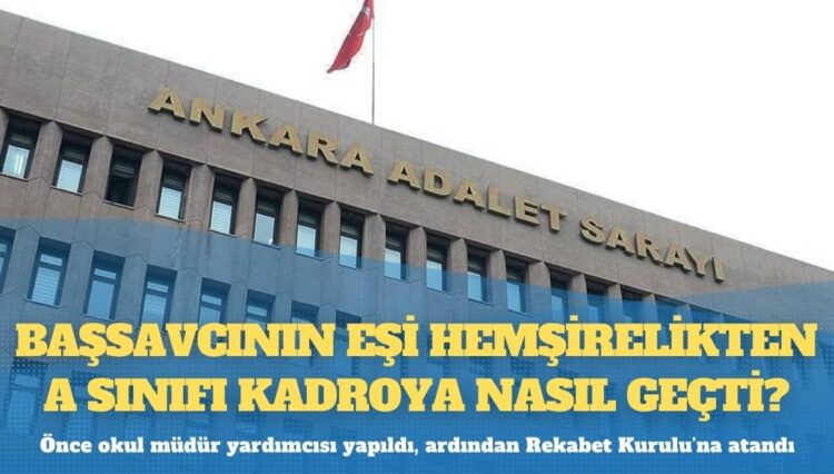 Başsavcının eşi hemşirelikten A sınıfı kadroya nasıl geçti?