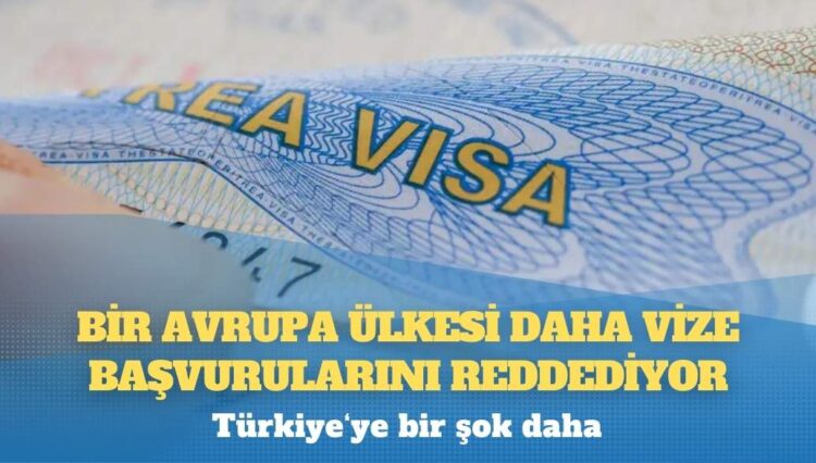 Türkiye‘ye bir şok daha: Bir Avrupa ülkesi daha vize başvurularını reddediyor