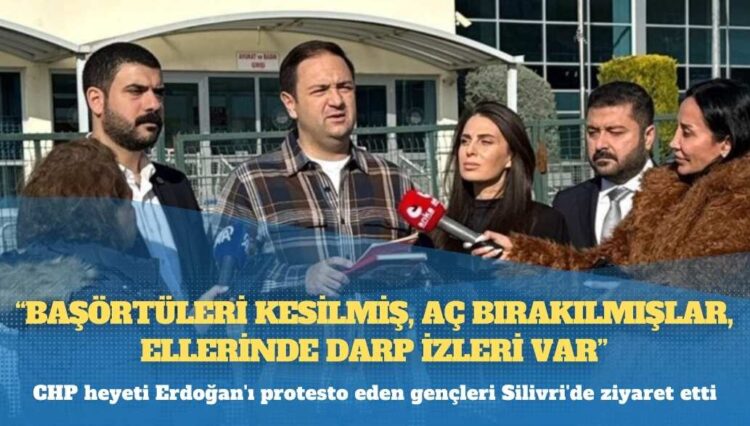 CHP, cezaevinde: Erdoğan’ı protesto eden gençlere işkence yapılmış