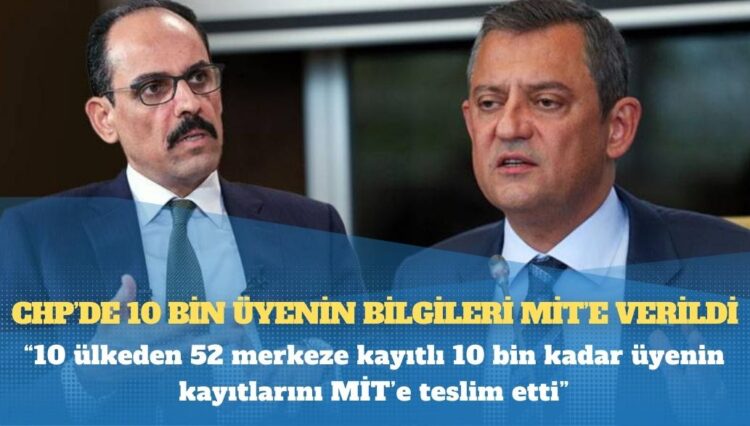 İddia: CHP’de 10 bin üyenin bilgileri MİT’e verildi