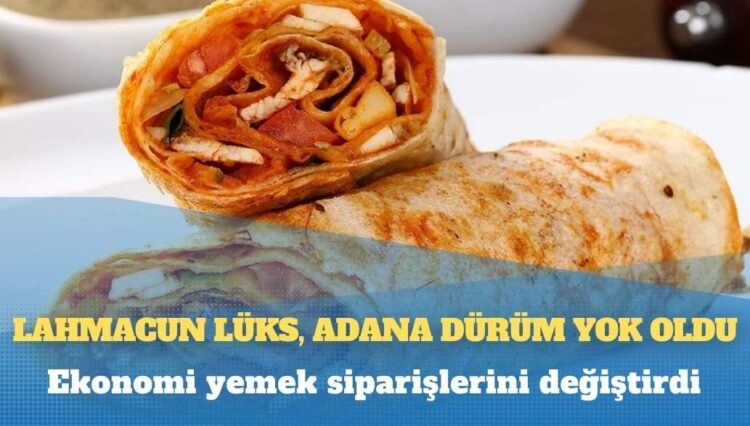 Lahmacun lüks, Adana dürüm yok oldu: Ekonomik kriz yemek siparişlerini değiştirdi