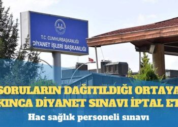 Hac sağlık personeli sınavı: Soruların dağıtıldığı ortaya çıkınca Diyanet sınavı iptal etti