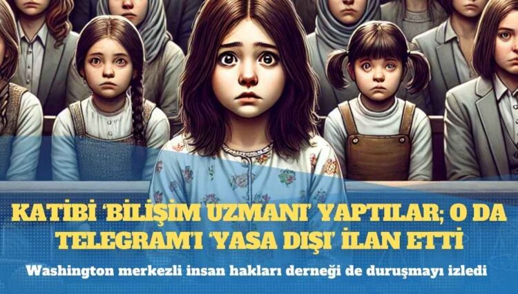 Kız Çocukları Davası: Katibi ‘bilişim uzmanı’ yaptılar; o da Telegram’ı ‘yasa dışı’ ilan etti