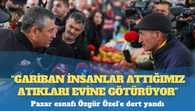 Pazar esnafı Özgür Özel’e dert yandı: “Gariban insanlar attığımız atıkları evine götürüyor”