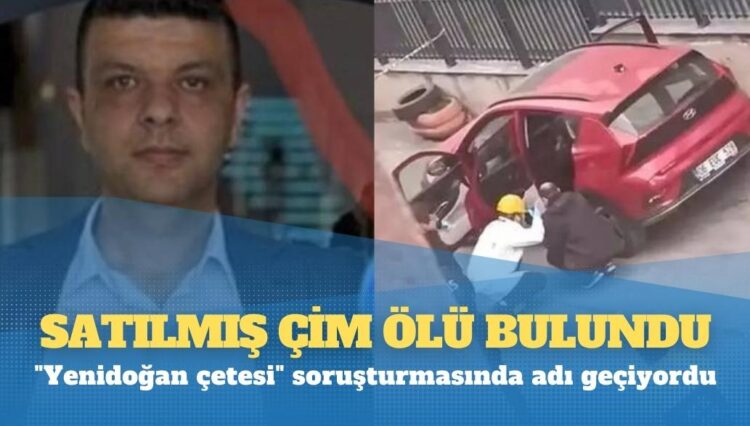 Yenidoğan çetesi soruşturmasında adı geçiyordu: Ölü bulundu