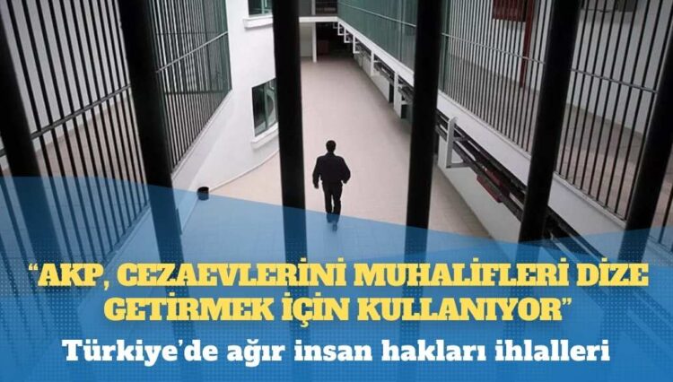 Türkiye’de ağır insan hakları ihlalleri: “AKP, cezaevlerini muhalifleri dize getirmek için kullanıyor”