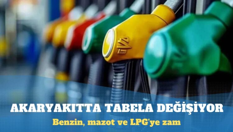 Akaryakıtta tabela değişiyor: Benzin, mazot ve LPG’ye zam