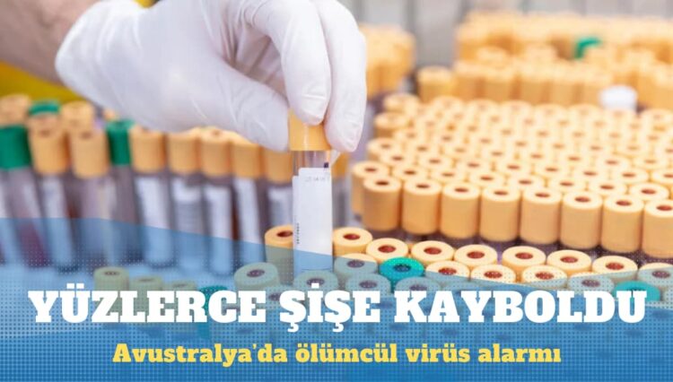 Avustralya’da yüzlerce şişe ölümcül virüs kayboldu