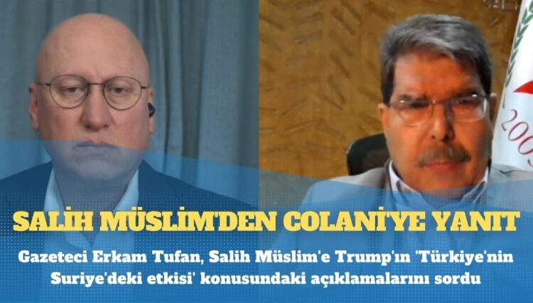 PYD Eş Genel Başkanı Salih Müslim, sıcak gündemi gazeteci Erkam Tufan’a değerlendirdi: “Trump yarın başka bir şey söyler hiç belli olmaz”