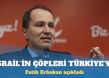 Fatih Erbakan: İsrail’in atıkları Türkiye’ye geliyor