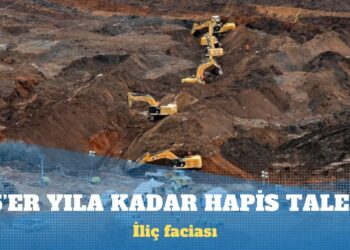 İliç faciasında tüm şüphelilere 15’er yıla kadar hapis talebi