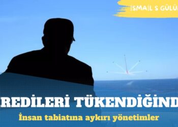 İnsan tabiatına aykırı yönetimler kredisini tüketip gider