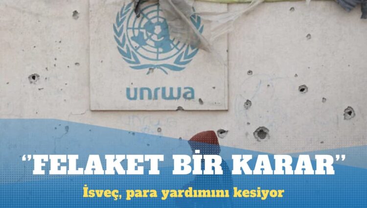 İsveç, BM Filistinli Mülteciler Ajansı’na para yardımını kesiyor