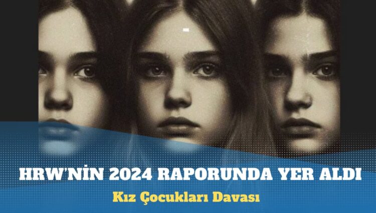 Kız Çocukları Davası, HRW’nin 2024 raporunda yer aldı