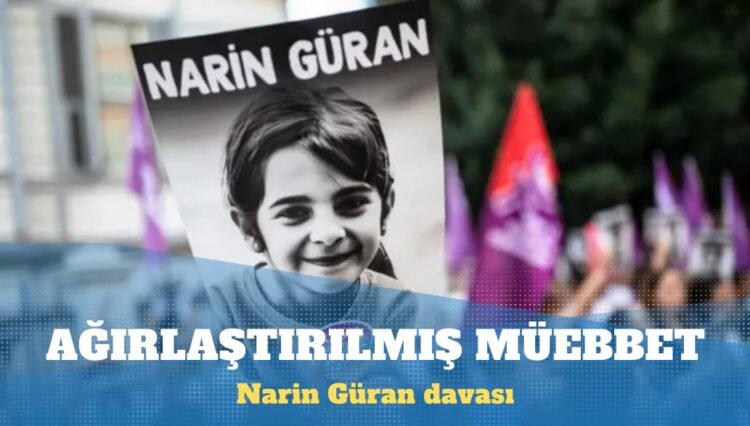 Narin Güran davası: Amca, anne ve ağabeye ağırlaştırılmış müebbet