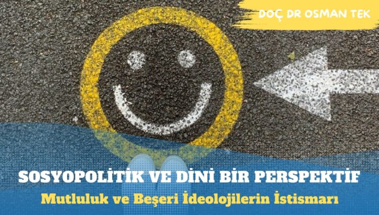 Mutluluk ve Beşeri İdeolojilerin İstismarı: Sosyopolitik ve Dini Bir Perspektif