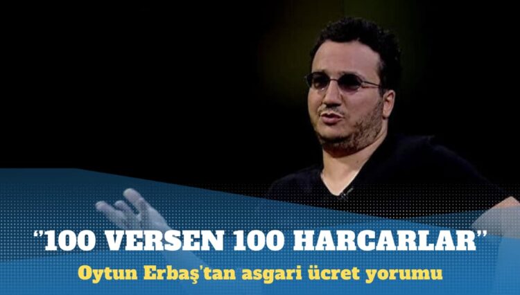 Oytun Erbaş’tan asgari ücret yorumu: Fakir tip hayat en sağlıklısı