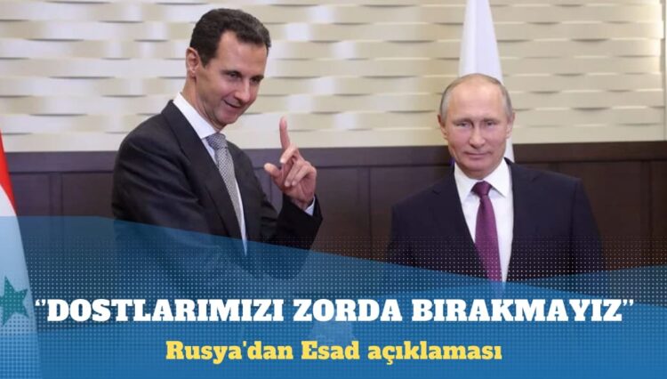 Rusya’dan Esad açıklaması: Dostlarımızı zorda bırakmayız